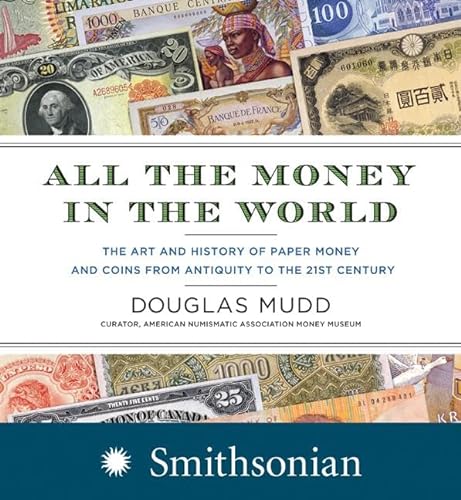 Stock image for All the Money in the World: The Art and History of Paper Money and Coins From Antiquity to the 21st Century for sale by Abacus Bookshop