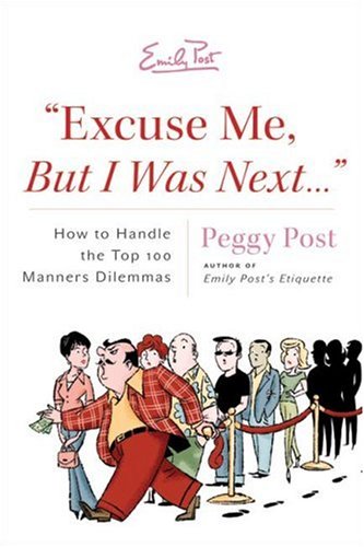 9780060889166: Excuse Me, but I Was Next...: How to Handle 100 Manners Dilemmas: How to Handle 100 Modern-day Manners Dilemmas Including Rude E-mails, Regifting, Double Dipping and Cell Yelling