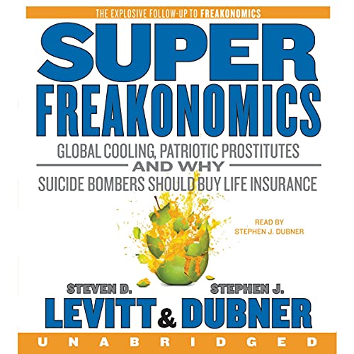 SuperFreakonomics CD: Global Cooling, Patriotic Prostitutes, and Why Suicide Bombers Should Buy Life Insurance - Dubner, Stephen J,Levitt, Steven D.