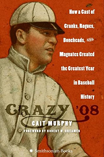 Beispielbild fr Crazy '08: How a Cast of Cranks, Rogues, Boneheads, and Magnates Created the Greatest Year in Baseball History zum Verkauf von My Dead Aunt's Books