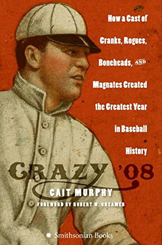 Imagen de archivo de Crazy '08: How a Cast of Cranks, Rogues, Boneheads, and Magnates Created the Greatest Year in Baseball History a la venta por Gil's Book Loft