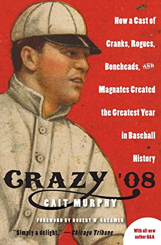 9780060889388: Crazy '08: How a Cast of Cranks, Rogues, Boneheads, and Magnates Created the Greatest Year in Baseball History