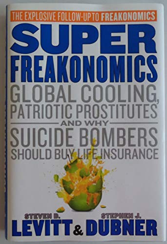 Beispielbild für Super Freakonomics: Global Cooling, Patriotic Prostitutes, and Why Suicide Bombers Should Buy Life Insurance zum Verkauf von Ergodebooks
