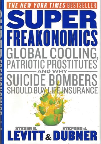 Super Freakonomics: Global Cooling, Patriotic Prostitutes, and Why Suicide Bombers Should Buy Life Insurance - Levitt, Steven D.; Dubner, Stephen J