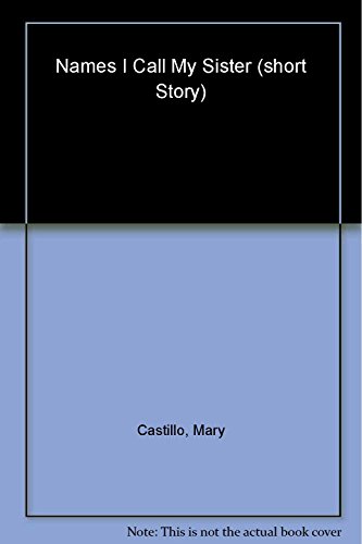 Names I Call My Sister: Stories (9780060890230) by Mary Castillo; Berta Platas; Lynda Sandoval; Sofia Quintero
