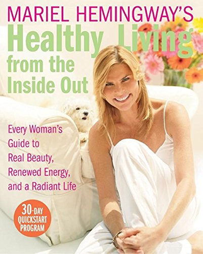 Stock image for Mariel Hemingway's Healthy Living from the Inside Out: Every Woman's Guide to Real Beauty, Renewed Energy, and a Radiant Life for sale by SecondSale