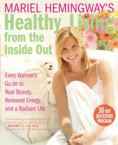 9780060890407: Mariel Hemingway's Healthy Living from the Inside Out: Every Woman's Guide to Real Beauty, Renewed Energy, and a Radiant Life