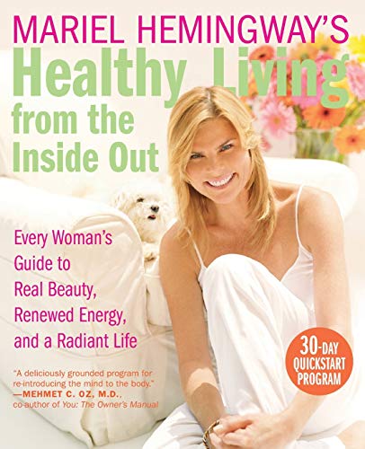 Stock image for Mariel Hemingway's Healthy Living from the Inside Out: Every Woman's Guide to Real Beauty, Renewed Energy, and a Radiant Life for sale by SecondSale