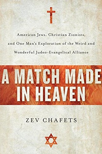 Stock image for A Match Made in Heaven: American Jews, Christian Zionists, and One Man's Exploration of the Weird and Wonderful Judeo-Evangelical Alliance for sale by Wonder Book