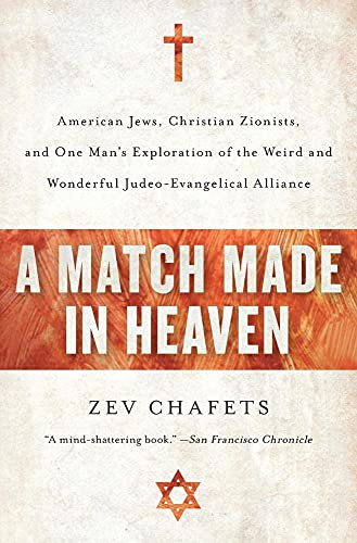 Stock image for A Match Made in Heaven: American Jews, Christian Zionists, and One Man's Exploration of the Weird and Wonderful Judeo-Evangelical Alliance for sale by Wonder Book