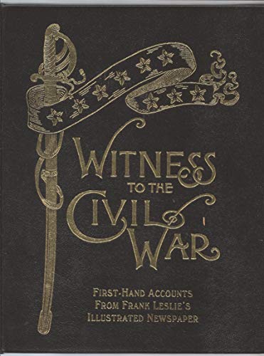 Imagen de archivo de Witness to the Civil War: First-Hand Accounts from Frank Leslie's Illustrated Newspaper a la venta por KULTURAs books