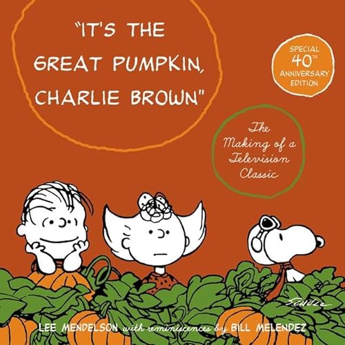 Imagen de archivo de It's the Great Pumpkin, Charlie Brown: The Making of a Television Classic a la venta por SecondSale