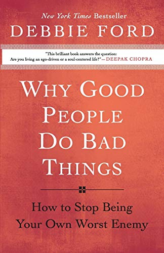 9780060897383: Why Good People Do Bad Things: How to Stop Being Your Own Worst Enemy