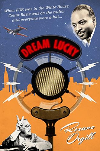 Stock image for Dream Lucky : When FDR Was in the White House, Count Basie Was on the Radio, and Everyone Wore a Hat. for sale by Better World Books