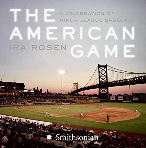 The American Game A Celebration Of Minor League Baseball