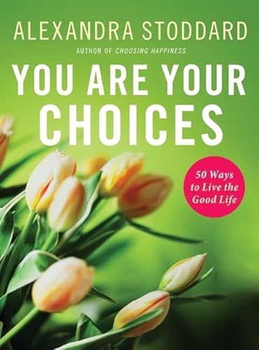 Beispielbild fr You Are Your Choices: 50 Ways to Live the Good Life zum Verkauf von Wonder Book