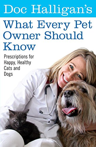 Stock image for Doc Halligan  s What Every Pet Owner Should Know: Prescriptions for Happy, Healthy Cats and Dogs for sale by Montclair Book Center