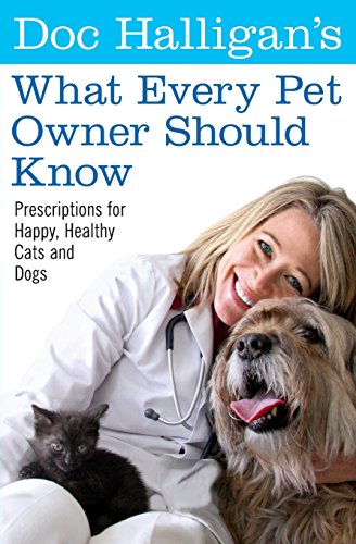 Stock image for Doc Halligan's What Every Pet Owner Should Know : Prescriptions for Happy, Healthy Cats and Dogs for sale by Better World Books