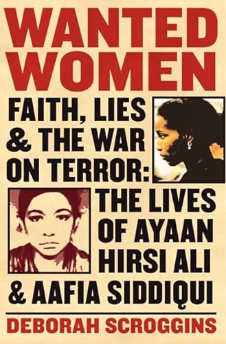 Imagen de archivo de Wanted Women : Faith, Lies, and the War on Terror: the Lives of Ayaan Hirsi Ali and Aafia Siddiqui a la venta por Better World Books
