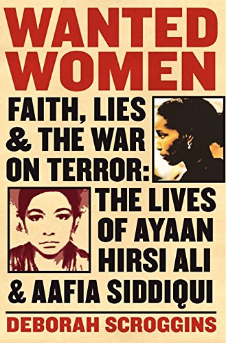 Stock image for Wanted Women: Faith, Lies, and the War on Terror: The Lives of Ayaan Hirsi Ali and Aafia Siddiqui for sale by Jenson Books Inc