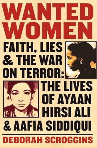 9780060898977: Wanted Women: Faith, Lies, and the War on Terror: The Lives of Ayaan Hirsi Ali and Aafia Siddiqui