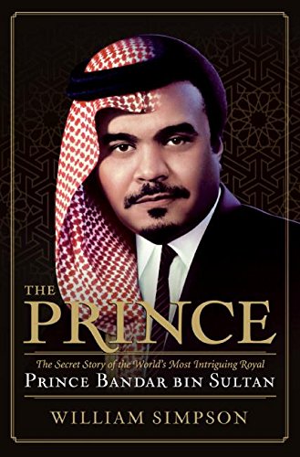 Stock image for The Prince: The Secret Story of the World's Most Intriguing Royal, Prince Bandar bin Sultan for sale by Voyageur Book Shop