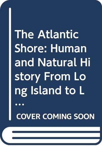 9780060901592: The Atlantic Shore: Human and Natural History From Long Island to Labrador