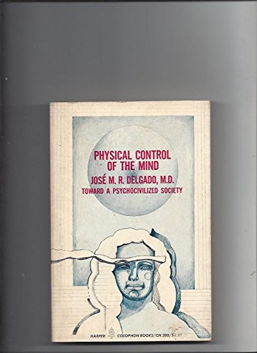 Stock image for Physical Control of the Mind -- Toward a Psychocivilized Society (Harper Colophon books) for sale by Michael Knight, Bookseller