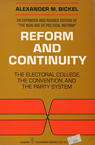 Reform and Continuity: The Electoral College, the Convention, and the Party System (9780060902315) by Alexander M. Bickel