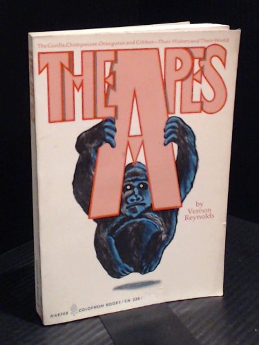 9780060902384: The Apes: The Gorilla, Chimpanzee, Orangutan, and Gibbon-Their History and Their World