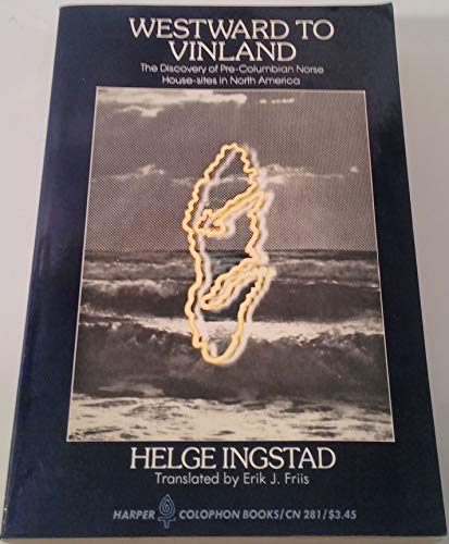 Westward to Vinland: The Discovery of Pre-columbian Norse House-sites in North America (9780060902810) by Ingstad, Helge