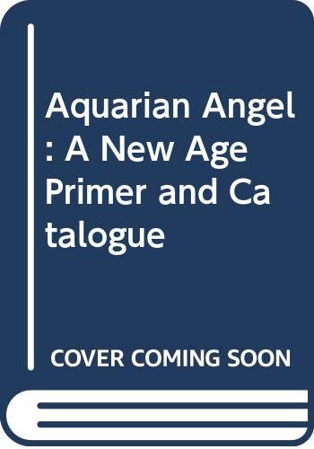 9780060903114: Aquarian Angel: A New Age Primer and Catalogue