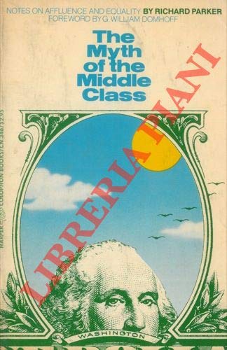 Imagen de archivo de THE MYTH OF THE MIDDLE CLASS, NOTES ON AFFLUENCE AND EQUALITY a la venta por Larry W Price Books