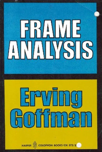9780060903725: Frame analysis : an essay on the organization of experience