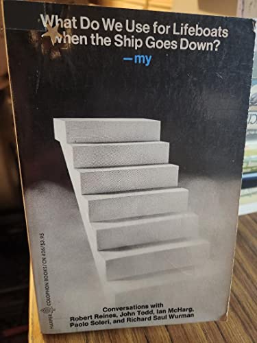 9780060904265: What do we use for lifeboats when the ship goes down?: [Conversations with Robert Reines, John Todd, Ian McHarg, Paolo Soleri, and Richard Saul Wurman] (Harper colophon books ; CN 426)