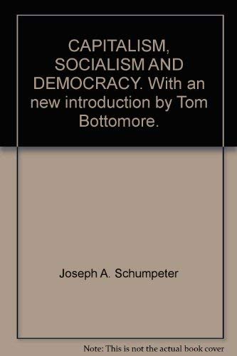 Imagen de archivo de CAPITALISM, SOCIALISM AND DEMOCRACY. With an new introduction by Tom Bottomore. a la venta por Bank of Books