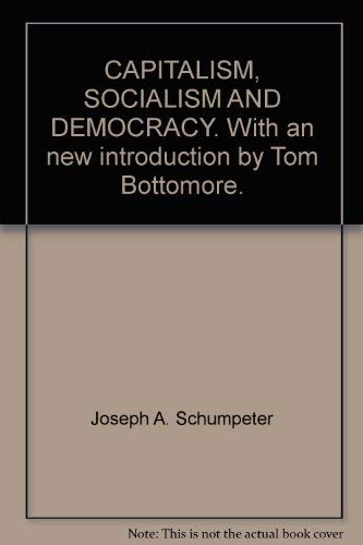 Stock image for CAPITALISM, SOCIALISM AND DEMOCRACY. With an new introduction by Tom Bottomore. for sale by Green Street Books