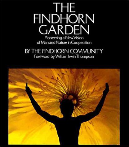 Beispielbild fr The Findhorn Garden: Pioneering a New Vision of Man and Nature in Cooperation zum Verkauf von Ergodebooks