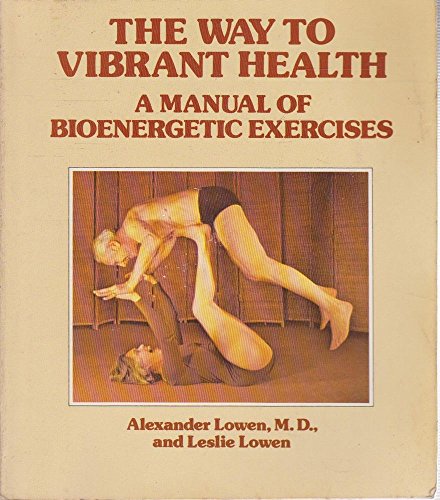 Beispielbild fr The Way to Vibrant Health: A Manual of Bioenergetic Exercises (Harper colophon books ; CN 542) zum Verkauf von Wonder Book