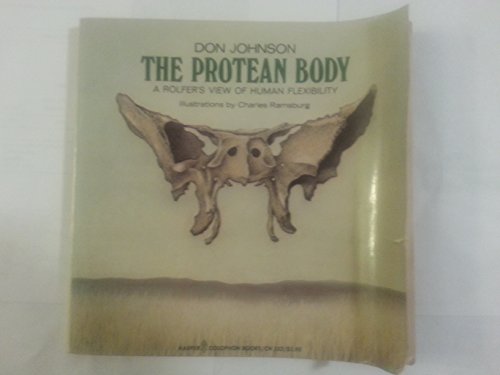 9780060905521: The Protean Body: A Rolfer's View of Human Flexibility