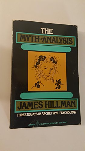 9780060906009: The myth of analysis: Three essays in archetypal psychology