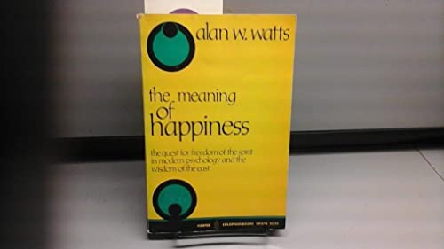 Beispielbild fr The Meaning of Happiness : The Quest for Freedom of the Spirit in Modern Psychology and the Wisdom of the East zum Verkauf von Better World Books