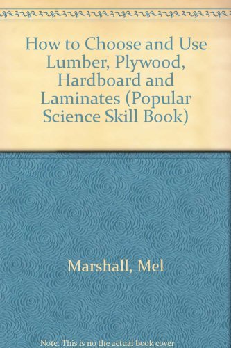Stock image for Lumber, Plywood, Hardboards and Laminates : How to Choose and Use Them for sale by Better World Books