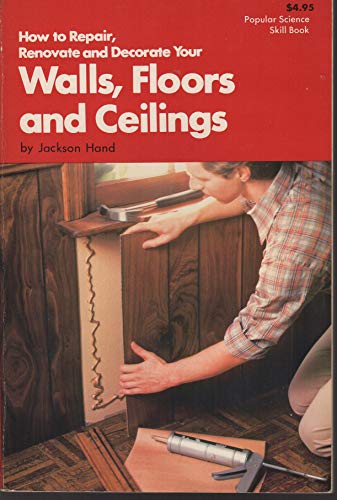 Imagen de archivo de How to Repair, Renovate, and Decorate Your Walls, Floors, and Ceilings a la venta por Wonder Book