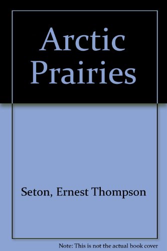 Beispielbild fr The Arctic Prairies: A Canoe-Journey of 2,000 Miles in Search of the Caribou: Being the Account of a Voyage to the Region North of Aylmer L zum Verkauf von ThriftBooks-Dallas