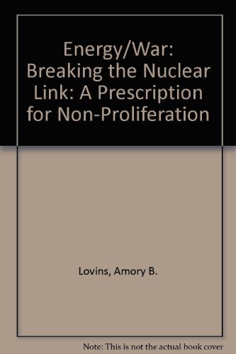 Beispielbild fr Energy/War: Breaking the Nuclear Link: A Prescription for Non-Proliferation zum Verkauf von Wonder Book