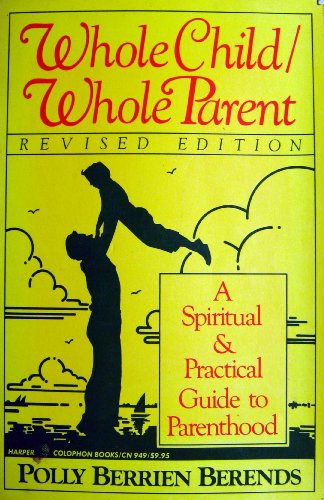 9780060909499: Whole Child, Whole Parent: Spiritual and Practical Guide to Parenthood