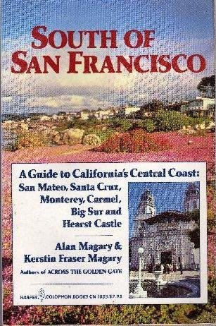 South of San Francisco: A Guide to the San Mateo Coast, Santa Cruz, Monterey, Carmel, Big Sur and Herst Castle (9780060910358) by Magary, Alan; Magary, Kerstin Fraser