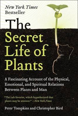 The Secret Life of Plants: A Fascinating Account of the Physical, Emotional, and Spiritual Relations Between Plants and Man (9780060911126) by Christopher Bird; Peter Tompkins