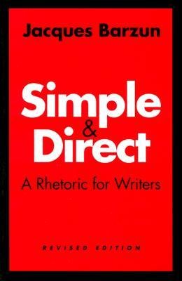 Beispielbild fr Simple and Direct : A Rhetoric for Writers zum Verkauf von Better World Books